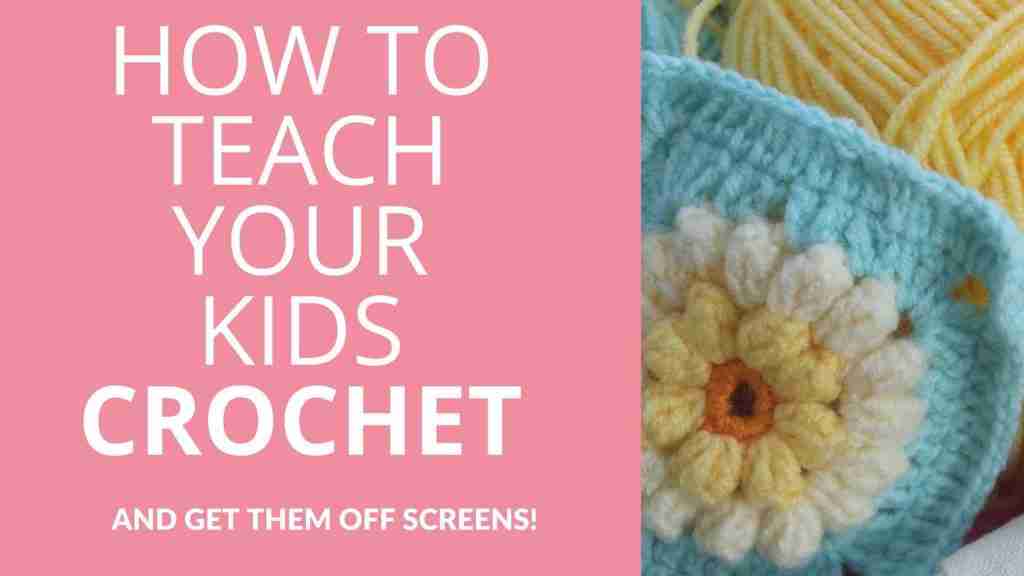 How To Teach Your Kids Crochet And Get Them Off Screens Start Crochet (1)