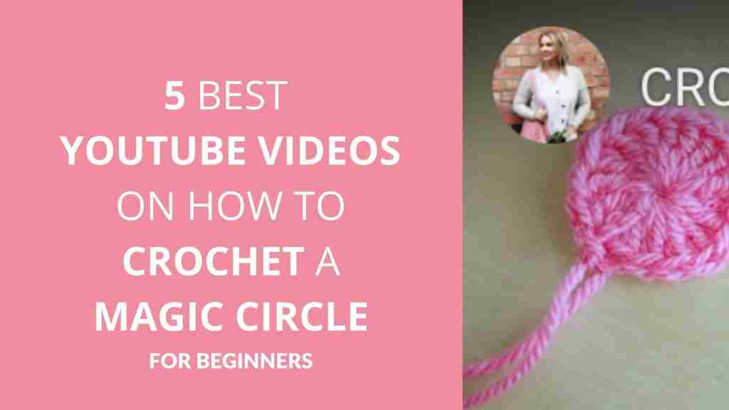 5 Best Youtube Videos on How To Crochet A Magic Circle For Beginners - Start Crochet