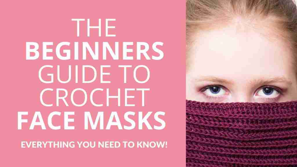 The Beginner's Guide To Crochet Face Masks Start Crochet (1)