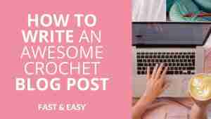 How-to-write-an-awesome-crochet-blog-post-fast-easy-start-crochet