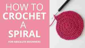How-To-Crochet-A-Spiral-For-Absolute-Beginners