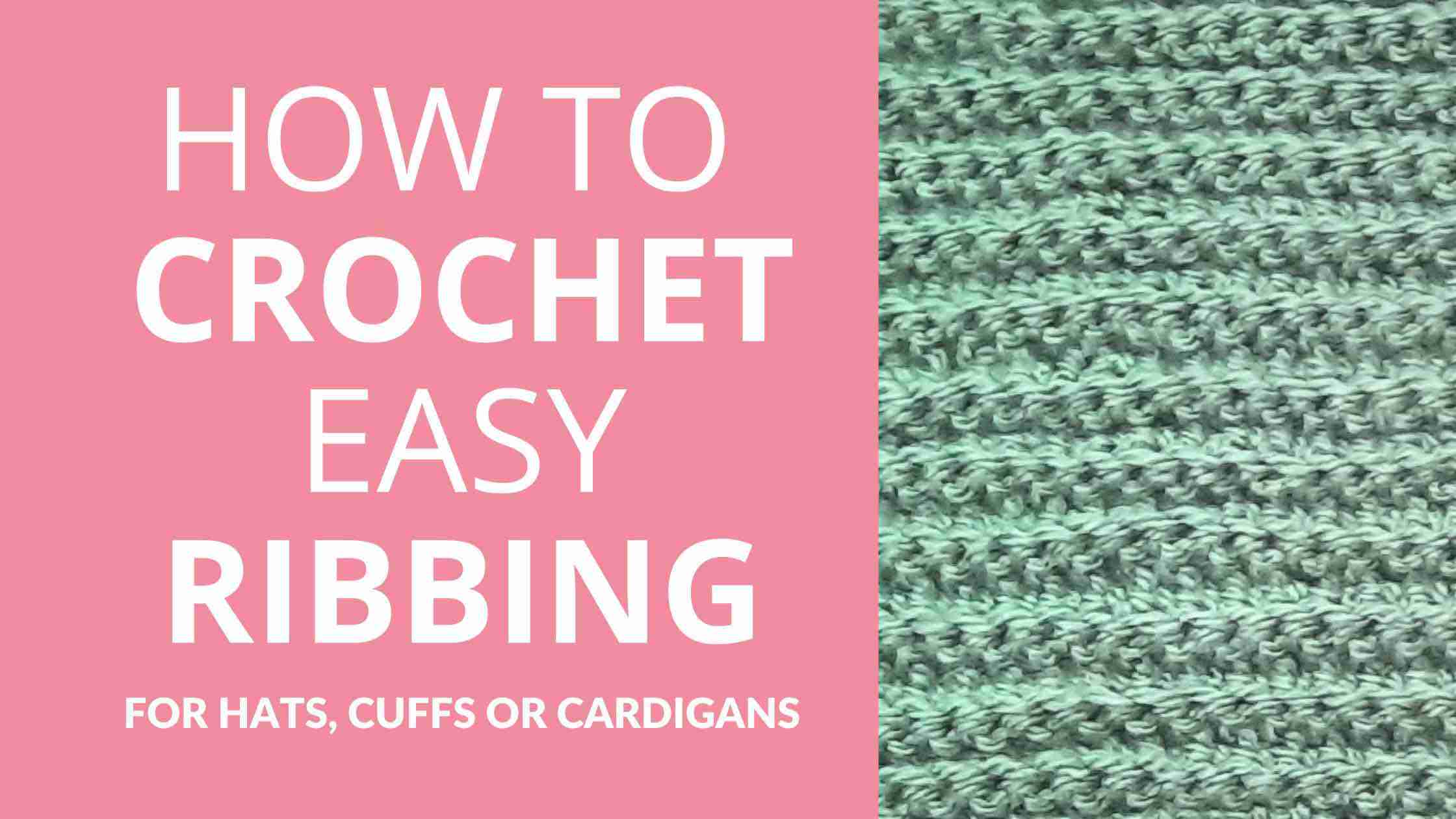 How to crochet easy ribbing for hats, cuffs and cardigans