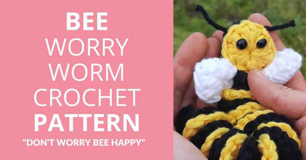 Don't Worry Bee Happy” Crochet Pattern + (PDF Printable Worry Worm Poem  Tags) - Start Crochet