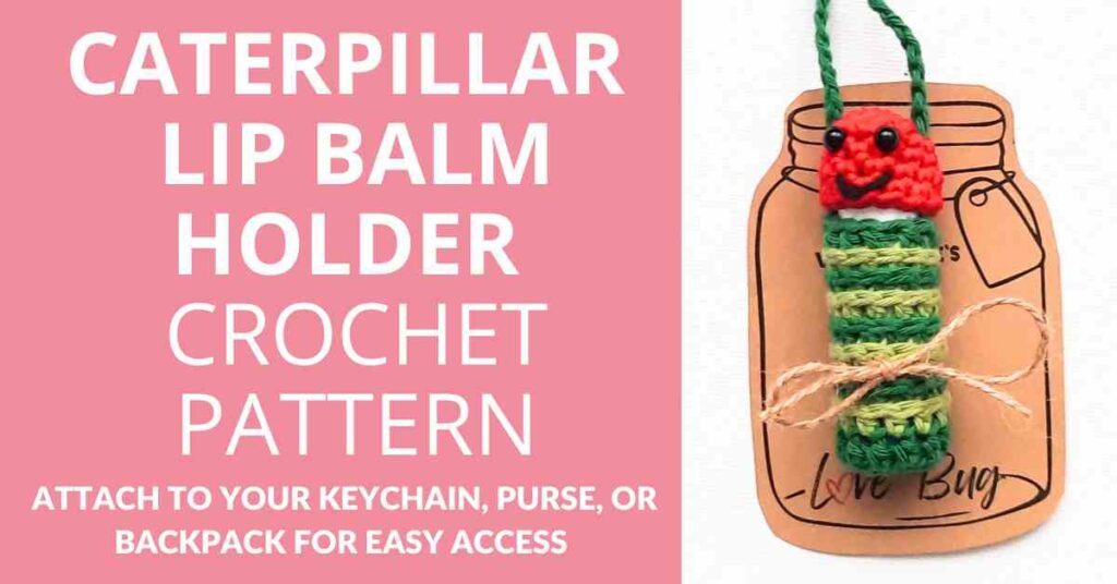 Caterpillar lip balm holder crochet pattern