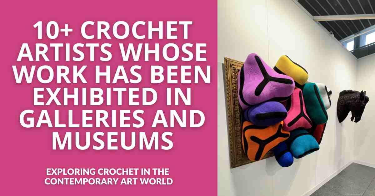 Crochet Artists Whose Work Has Been Exhibited in Galleries and Museums Crochet Artists Whose Work Has Been Exhibited in Galleries and Museums
